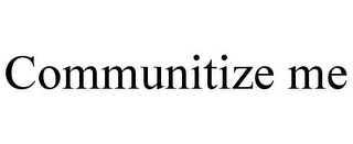 COMMUNITIZE ME