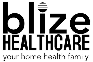 BLIZE HEALTHCARE YOUR HOME HEALTH FAMILY