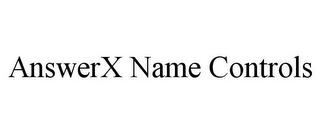 ANSWERX NAME CONTROLS