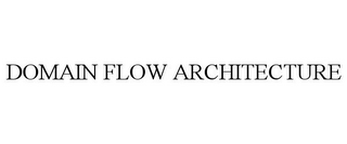 DOMAIN FLOW ARCHITECTURE