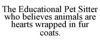 THE EDUCATIONAL PET SITTER WHO BELIEVES ANIMALS ARE HEARTS WRAPPED IN FUR COATS.