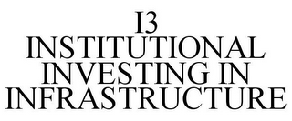 I3 INSTITUTIONAL INVESTING IN INFRASTRUCTURE