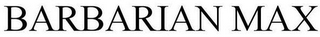 BARBARIAN MAX