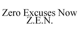 ZERO EXCUSES NOW Z.E.N.