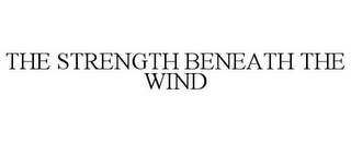 THE STRENGTH BENEATH THE WIND