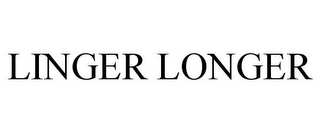 LINGER LONGER