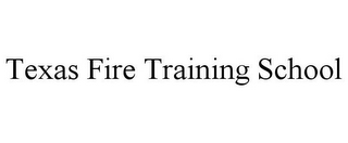 TEXAS FIRE TRAINING SCHOOL