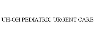 UH-OH PEDIATRIC URGENT CARE
