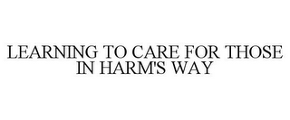 LEARNING TO CARE FOR THOSE IN HARM'S WAY