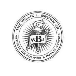 THE WILLIE L. BROWN JR. INSTITUTE ON POLITICS & PUBLIC SERVICE WBI