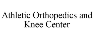 ATHLETIC ORTHOPEDICS AND KNEE CENTER