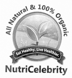 ALL NATURAL AND 100% ORGANIC, EAT HEALTHY, LIVE HEALTHIER, NUTRICELEBRITY