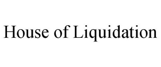 HOUSE OF LIQUIDATION