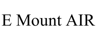 E MOUNT AIR