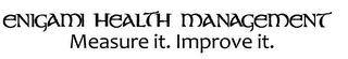 ENIGAMI HEALTH MANAGEMENT MEASURE IT. IMPROVE IT.