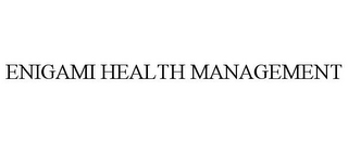 ENIGAMI HEALTH MANAGEMENT