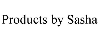 PRODUCTS BY SASHA