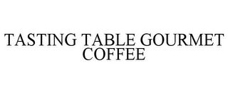 TASTING TABLE GOURMET COFFEE