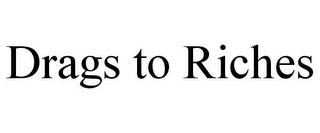 DRAGS TO RICHES