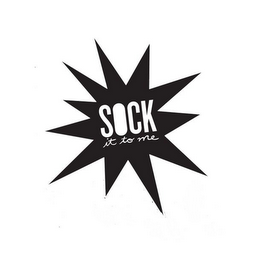 SOCK IT TO ME