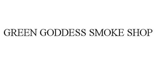 GREEN GODDESS SMOKE SHOP