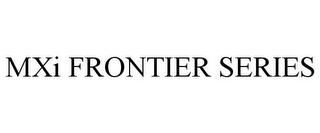 MXI FRONTIER SERIES