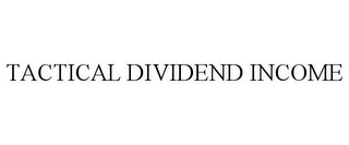 TACTICAL DIVIDEND INCOME