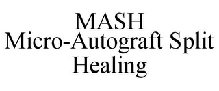 MASH MICRO-AUTOGRAFT SPLIT HEALING