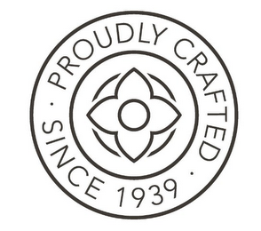 · PROUDLY CRAFTED · SINCE 1939