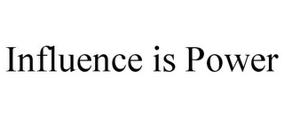 INFLUENCE IS POWER