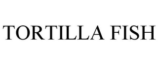 TORTILLA FISH