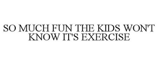 SO MUCH FUN THE KIDS WON'T KNOW IT'S EXERCISE