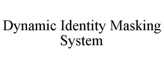 DYNAMIC IDENTITY MASKING SYSTEM