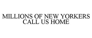 MILLIONS OF NEW YORKERS CALL US HOME