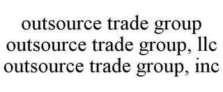 OUTSOURCE TRADE GROUP OUTSOURCE TRADE GROUP, LLC OUTSOURCE TRADE GROUP, INC