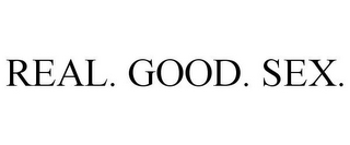 REAL. GOOD. SEX.