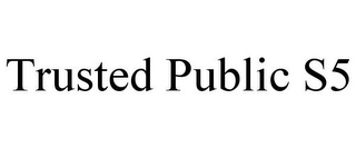 TRUSTED PUBLIC S5