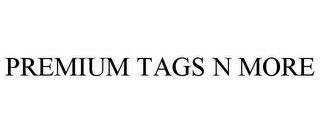 PREMIUM TAGS N MORE