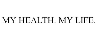 MY HEALTH. MY LIFE.