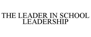 THE LEADER IN SCHOOL LEADERSHIP