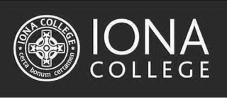 IONA COLLEGE IONA COLLEGE CERTA BONUM CERTAMEN