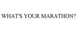 WHAT'S YOUR MARATHON?