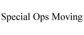 SPECIAL OPS MOVING