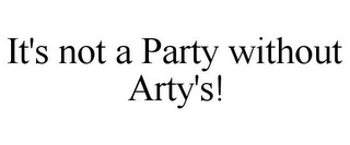 IT'S NOT A PARTY WITHOUT ARTY'S!