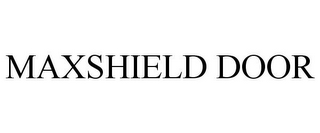 MAXSHIELD DOOR