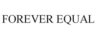 FOREVER EQUAL