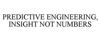 PREDICTIVE ENGINEERING, INSIGHT NOT NUMBERS