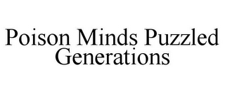 POISON MINDS PUZZLED GENERATIONS