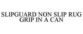 SLIPGUARD NON SLIP RUG GRIP IN A CAN