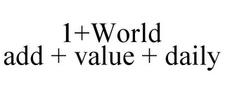 1+WORLD ADD + VALUE + DAILY